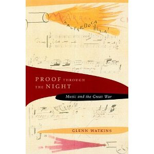 Proof through the Night: Music and the Great War (Includes CD) [Hardcover] [2002] 1 Ed. Glenn Watkins