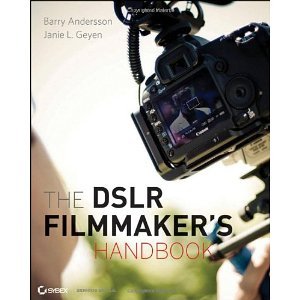 The DSLR Filmmaker's Handbook: Real-World Production Techniques [Paperback] [2012] 1 Ed. Barry Andersson, Janie L. Geyen