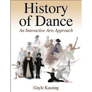 History of Dance: An Interactive Arts Approach [Hardcover] [2007] Gayle Kassing