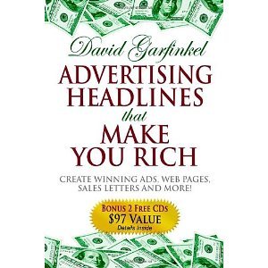 Advertising Headlines That Make You Rich: Create Winning Ads, Web Pages, Sales Letters and More [Hardcover] [2006] David Garfinkel