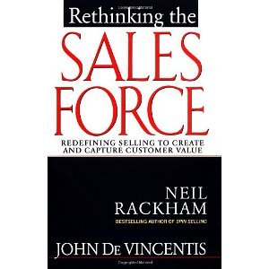 Rethinking the Sales Force: Redefining Selling to Create and Capture Customer Value [Hardcover] [1999] 1 Ed. John DeVincentis, Neil Rackham