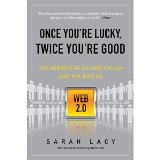 Once You're Lucky, Twice You're Good: The Rebirth of Silicon Valley and the Rise of Web 2.0 [Paperback] [2009] Reprint Ed. Sarah Lacy
