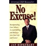No Excuse! Incorporating Core Values, Accountability, and Balance into Your Life and Career [Paperback] [2008] 3rd Rev Ed. Jay Rifenbary