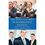 The Executive MBA in Information Security [Hardcover] [2009] 1 Ed. John J. Trinckes Jr.