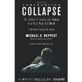 Confronting Collapse: The Crisis of Energy and Money in a Post Peak Oil World [Paperback] [2009] Michael C. Ruppert, Colin Campbell Ph.D.