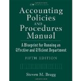 Accounting Policies and Procedures Manual: A Blueprint for Running an Effective and Efficient Department [Hardcover] [2007] 5 Ed. Steven M. Bragg