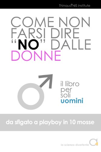Da Sfigato a Playboy in 10 mosse (la scienza divertente) (Italian Edition)