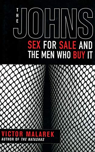 The Johns: Sex for Sale and the Men Who Buy It