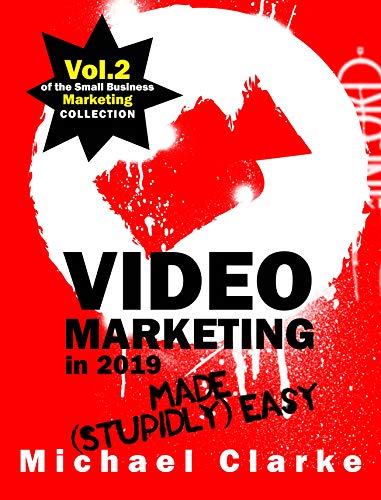 Video Marketing Made (Stupidly) Easy - Vol.2 of the Punk Rock Marketing Collection