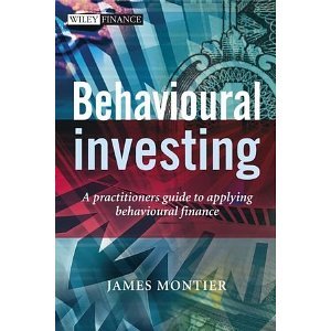 Behavioural Investing: A Practitioners Guide to Applying Behavioural Finance (The Wiley Finance Series) [Hardcover] [2007] James Montier