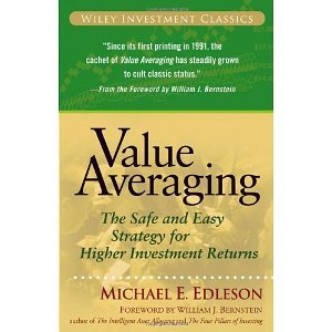 Value Averaging: The Safe and Easy Strategy for Higher Investment Returns (Wiley Investment Classics) [Paperback] [2006] Revised Ed. Michael E. Edleson, William J. Bernstein