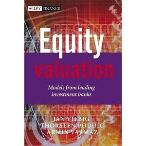 Equity Valuation: Models from Leading Investment Banks (The Wiley Finance Series) [Hardcover] [2008] 1 Ed. Jan Viebig, Thorsten Poddig, Armin Varmaz
