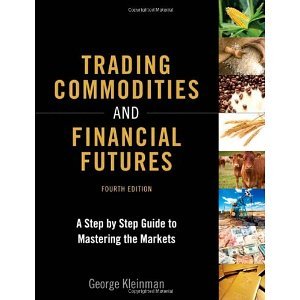Trading Commodities and Financial Futures: A Step-by-Step Guide to Mastering the Markets (4th Edition) [Hardcover] [2013] 4 Ed. George Kleinman