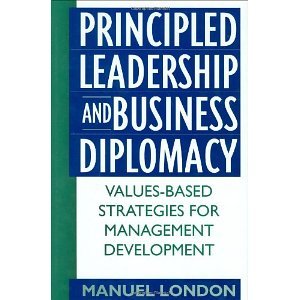 Principled Leadership and Business Diplomacy: Values-Based Strategies for Management Development [Hardcover] [1999] Manuel London