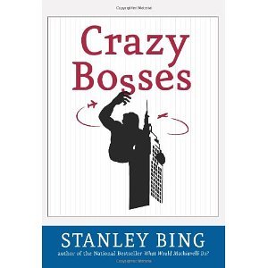 Crazy Bosses: Fully Revised and Updated [Hardcover] [2007] First Edition Ed. Stanley Bing
