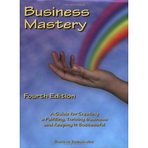 Business Mastery: A Guide for Creating a Fulfilling, Thriving Business and Keeping it Successful [Paperback] [2008] Fourth Ed. Cherie M. Sohnen-Moe