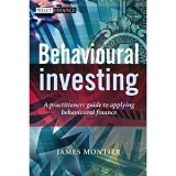 Behavioural Investing: A Practitioners Guide to Applying Behavioural Finance (The Wiley Finance Series) [Hardcover] [2007] James Montier