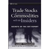 Trade Stocks and Commodities with the Insiders: Secrets of the COT Report (Wiley Trading) [Hardcover] [2005] 1 Ed. Larry R. Williams