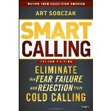 Smart Calling: Eliminate the Fear, Failure, and Rejection from Cold Calling [Hardcover] [2013] 2 Ed. Art Sobczak
