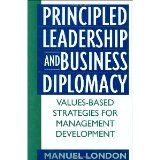Principled Leadership and Business Diplomacy: Values-Based Strategies for Management Development [Hardcover] [1999] Manuel London