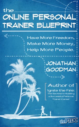 The Online Personal Trainer Blueprint: Have More Freedom, Make More Money, Help More People