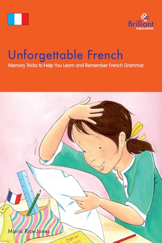 Unforgettable French: Memory Tricks to Help You Learn and Remember French Grammar (Brilliant how to ... Book 37)