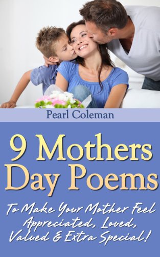 9 Mothers Day Poems - To Make Your Mother Feel Appreciated, Loved, Valued & Extra Special!