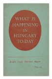 What is happening in Hungary to-day : a report of the trade union delegation which visited Hungary in summer, 1953 / British Hungarian Friendship Society