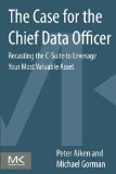 The Case for the Chief Data Officer: Recasting the C-Suite to Leverage Your Most Valuable Asset