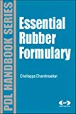 Essential Rubber Formulary: Formulas for Practitioners (Plastics Design Library)