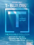 T-Building. The Possible Evolution. Discovering T-Building, The Energy that Helps Us To Create a New World