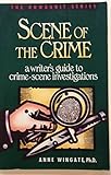 Scene of the Crime: A Writer's Guide to Crime-Scene Investigations (Howdunit Series)
