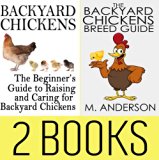 Backyard Chickens Book Package: Beginner's Guide to Raising Backyard Chickens & The Backyard Chickens Breed Guide (Modern Homesteading 4)