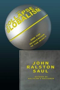 The Collapse of Globalism: And the Reinvention of the World [Hardcover] [2005] John Ralston Saul