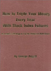 How to Triple Your Money Every Year with Stock Index Futures: An Insider's Strategy to Tap the Riches of Wall Street [Hardcover] [1984] First Edition Ed. George Angell