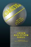 The Collapse of Globalism: And the Reinvention of the World [Hardcover] [2005] John Ralston Saul