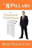 The 8 Pillars of Financial Greatness [Paperback] [2008] Brian Nelson Ford