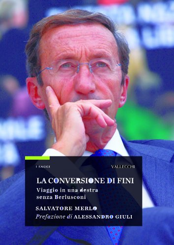 La conversione di Fini. Viaggio in una Destra senza Berlusconi (I Saggi) (Italian Edition)