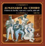 Almanaque do choro: a histÃ³ria do chorinho, o que ouvir, o que ler, onde curtir (Portuguese Edition)