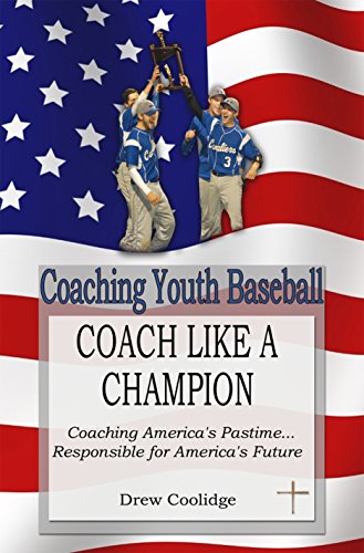 Coaching Youth Baseball: COACH LIKE A CHAMPION (Coaching Baseball)