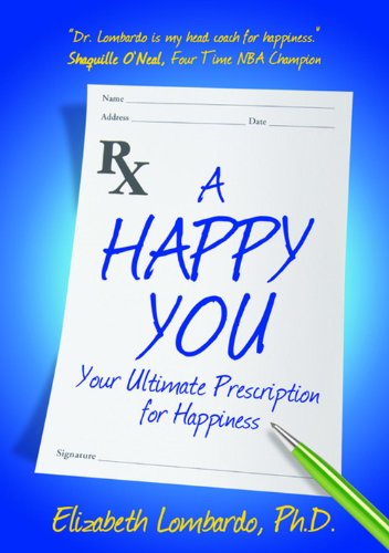 A Happy You: Your Ultimate Prescription  for Happiness