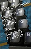 Commvault Module Three - Basic Capacity Planning (Commvault Simpana 10 Modules Book 3)