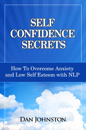 Self Confidence Secrets: How To Overcome Anxiety and Low Self Esteem with NLP
