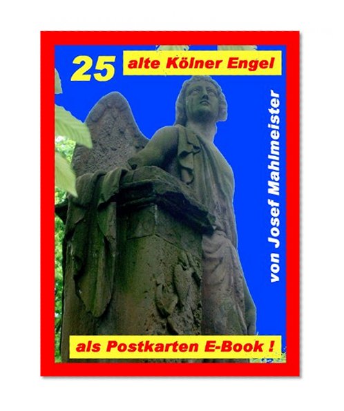 25 alte KÃ¶lner Engel als Postkarten E-Book! (The Cemeteries of Cologne 3) (German Edition)