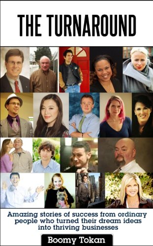 The Turnaround: Amazing Stories of Success from Ordinary People Who Turned Their Dream Ideas into Thriving Businesses
