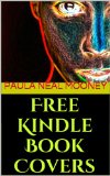 Free Kindle Book Covers: How to Use Amazon's Cover Creator to Make Free, Self-Published Kindle eBook Covers with Free Images from Amazon's Royalty-Free Gallery of Thousands of Stock Photos & Your Own