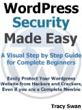 WordPress Security Made Easy - A Visual Step by Step Wordpress Guide for Complete Beginners (WordPress Made Easy Book 2)
