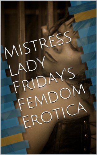 Mistress Lady Friday's Femdom Erotica