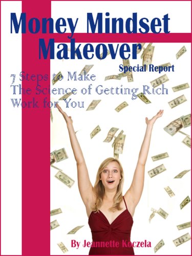 MONEY MINDSET MAKEOVER Report:  7 Steps to Make the Science of Getting Rich Work For You