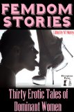 Femdom Stories: Thirty Erotic Tales of Dominant Women